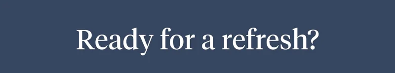 Ready for a refresh?