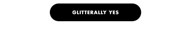 glitterally yes