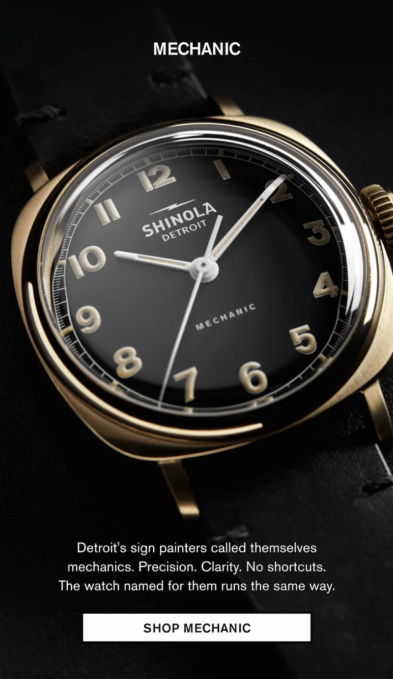 MECHANIC Detroit's sign painters called themselves mechanics. Precision. Clarity. No shortcuts. The watch named for them runs the same way.  SHOP MECHANIC