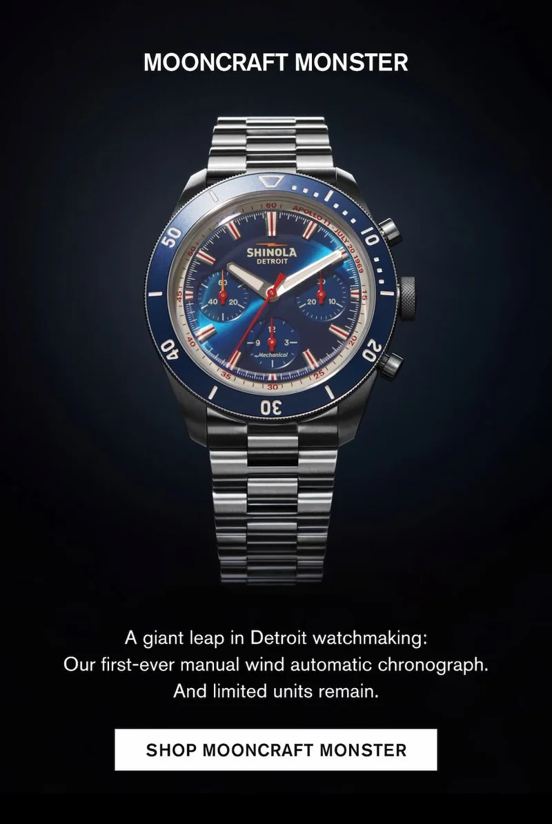 MOONCRAFT MONSTER A giant leap in Detroit watchmaking: Our first-ever manual wind automatic chronograph. And limited units remain.  SHOP MOONCRAFT MONSTER