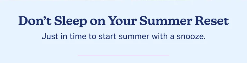 Don't sleep on your summer reset