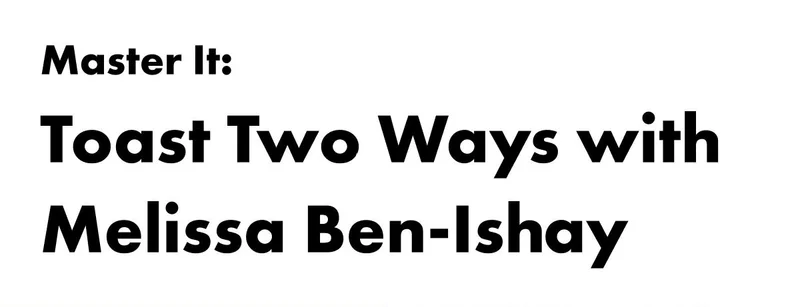 Master It: Toast Two Ways with Melissa Ben-Ishay