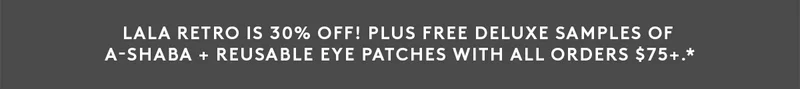 30% Off Lala Retro And FREE A-Shaba + Eye Patches on $75+ Orders