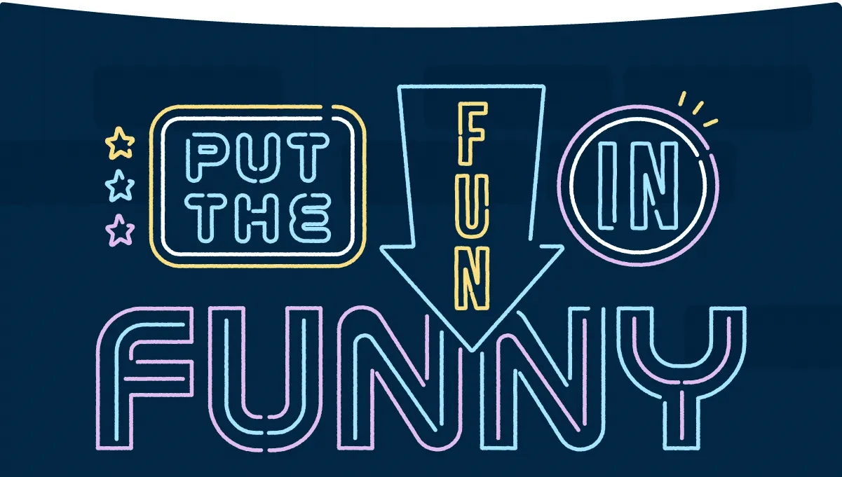 Put the fun in funny