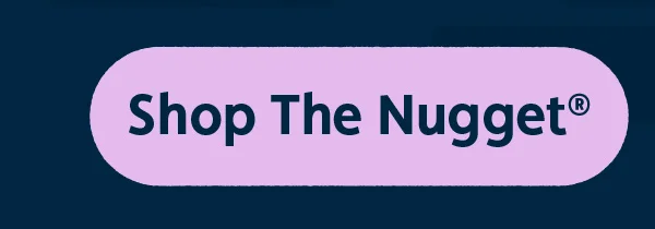 Shop The Nugget®