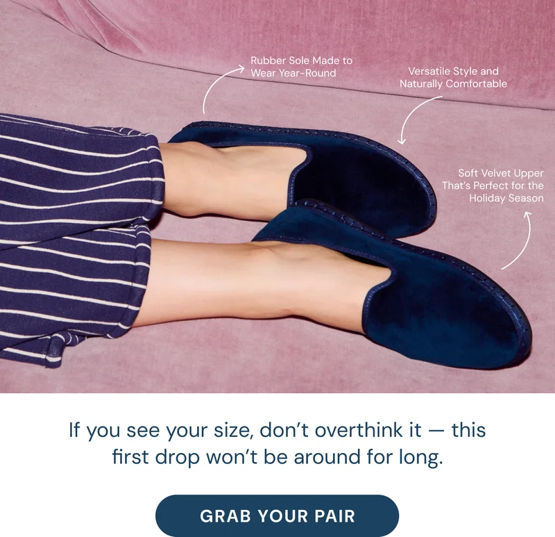 Rubber Sole Made To Wear Year-Round. Versatile Style and Naturally Comfortable. Soft Velvet Upper That’s Perfect for the Holiday Season.