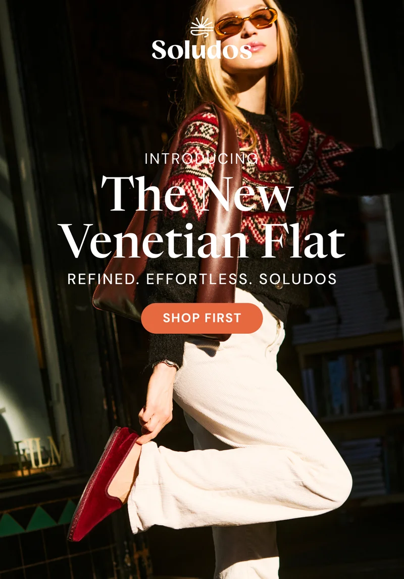 Introducing: The New  Venetian Flat. REFINED. Effortless. Soludos.