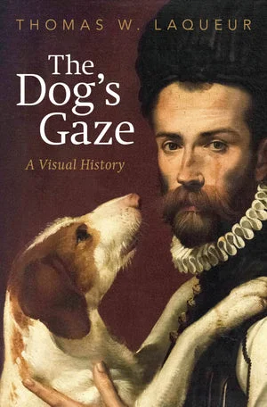 Book | The Dog's Gaze: A Visual History By Thomas W. Laqueur.
