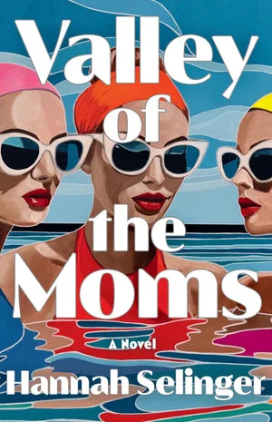 Book | Valley of the Moms: A Novel By Hannah Selinger.