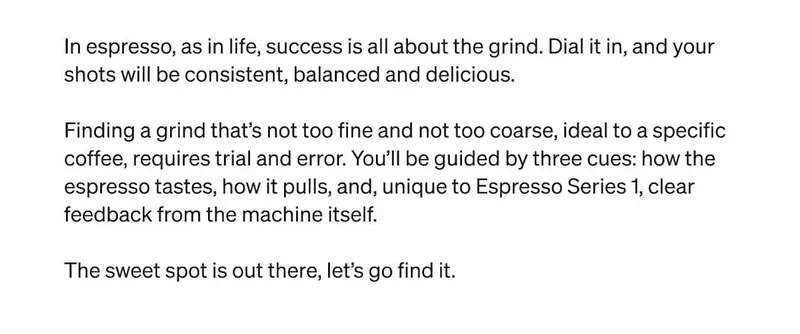 Dial in your grind and your shots will be consistent, balanced and delicious.