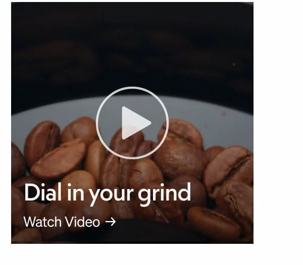 Dial in your grind. Watch video.