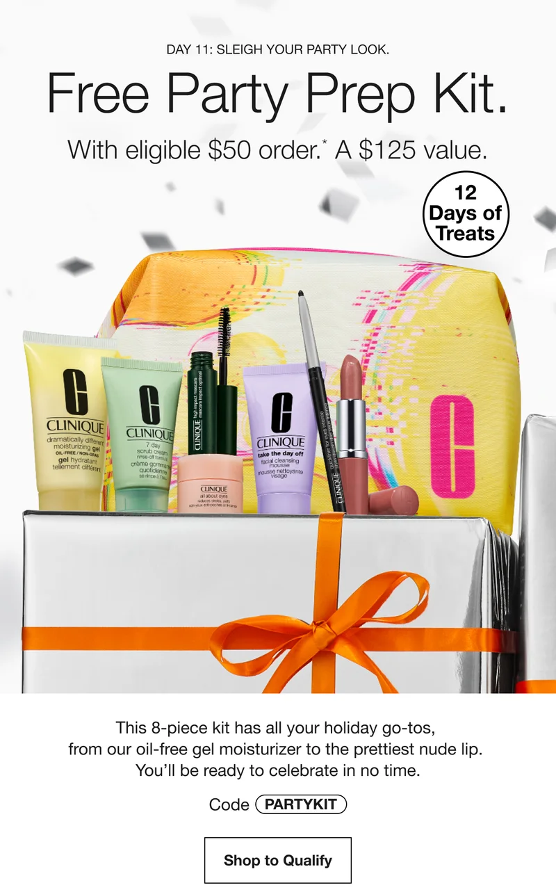 DAY 11: SLEIGH YOUR PARTY LOOK. Free Party Prep Kit. With eligible $50 order.* A $125 value. 12 Days of Treats This 8-piece kit has all your holiday go-tos, from our oil-free gel moisturizer to the prettiest nude lip. You'll be ready to celebrate in no time. Code discount code Shop to Qualify