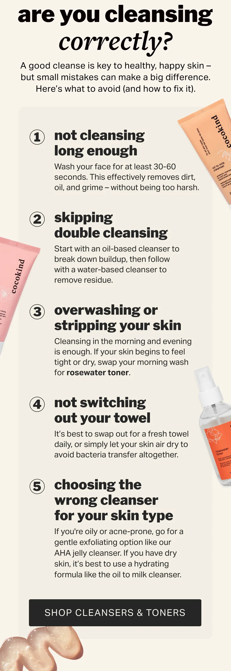 are you cleansing correctly? | A good cleanse is key to healthy, happy skin – but small mistakes can make a big difference. Here’s what to avoid (and how to fix it).