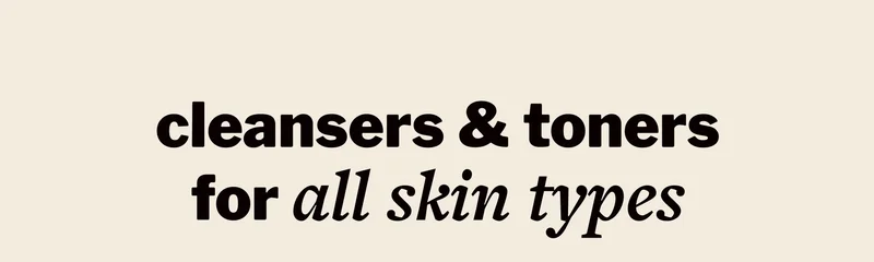 cleansers & TONERS for all skin types