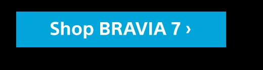 Shop BRAVIA 7