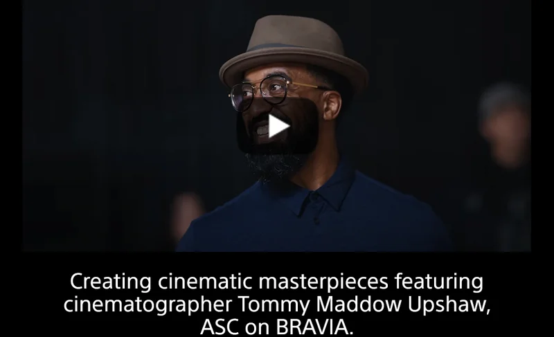 Creating cinematic masterpieces featuring cinematographer Tommy Maddow Upshaw, ASC on BRAVIA