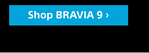 Shop BRAVIA 9