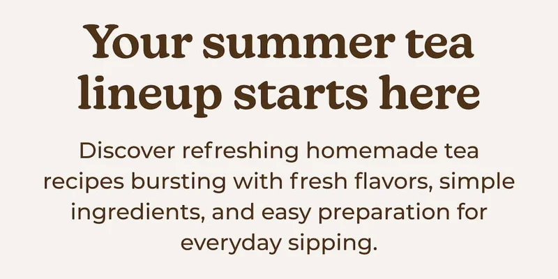 Your summer tea lineup starts here