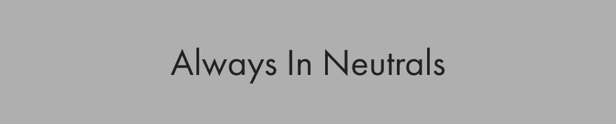 Shop New Neutrals Collection