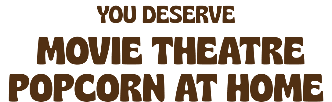You Deserve  Movie Theatre Popcorn At Home