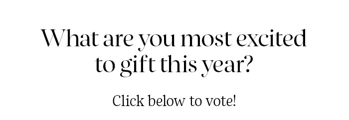 What are you most excited to gift this year?