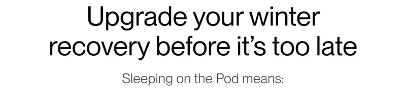 Upgrade your winter recovery before it’s too late Sleeping on the Pod means:
