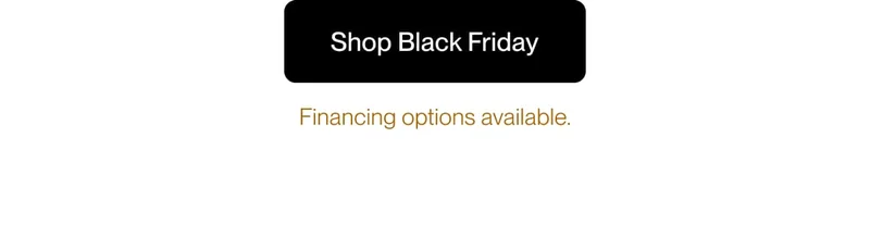 <Shop Black Friday> Financing options available.