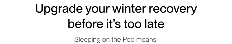 Upgrade your winter recovery before it’s too late | Sleeping on the Pod means: