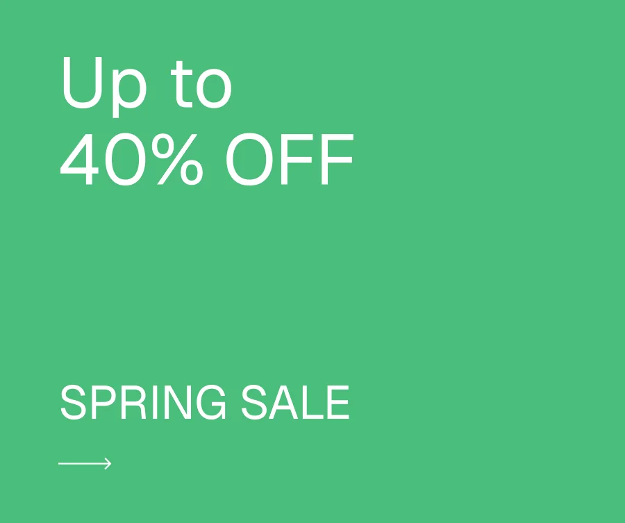 Up to 40% OFF during the Spring Sale