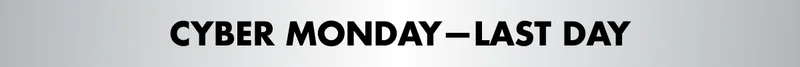 CYBER MONDAY—LAST DAY