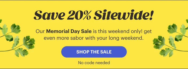 Our Memorial Day Sale is this weekend only! Save 20% sitewide and get even more sabor with your long weekend.  SHOP THE SALE