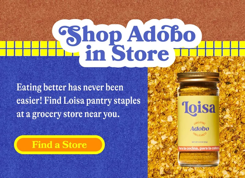 Shop Adobo In-Store Eating better has never been easier! Find Loisa pantry staples at a grocery store near you. FIND A STORE