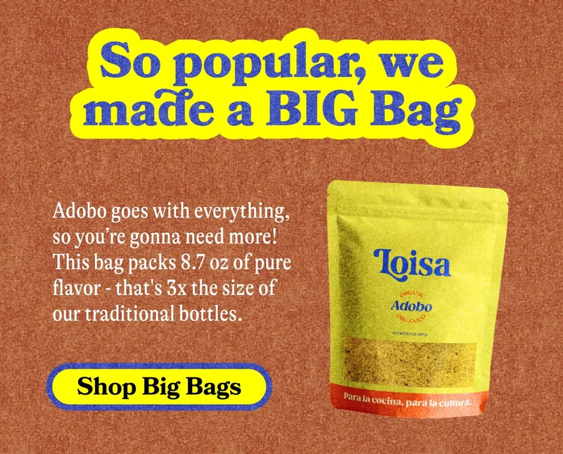 So popular, we made a BIG Bag  Adobo goes with everything, so you’re gonna need more! This bag packs 8.7 oz of pure flavor - that's 3x the size of our traditional bottles. SHOP BIG BAGS