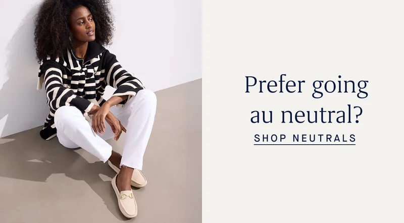 Prefer going au neutral? SHOP NEUTRALS