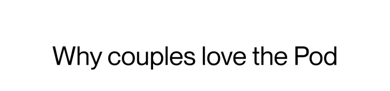 Why couples love the Pod