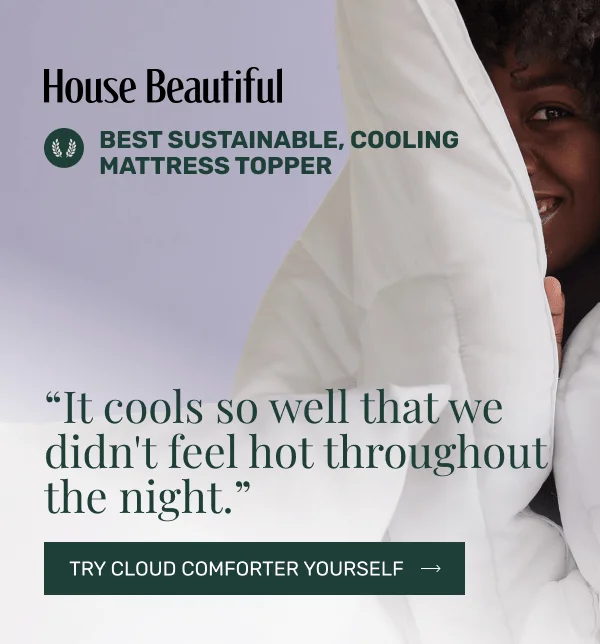 House Beautiful • Best Sustainable, Cooling Mattress Topper • It cools so well that we didn't feel hot throughout the night • Try Cloud Comforter