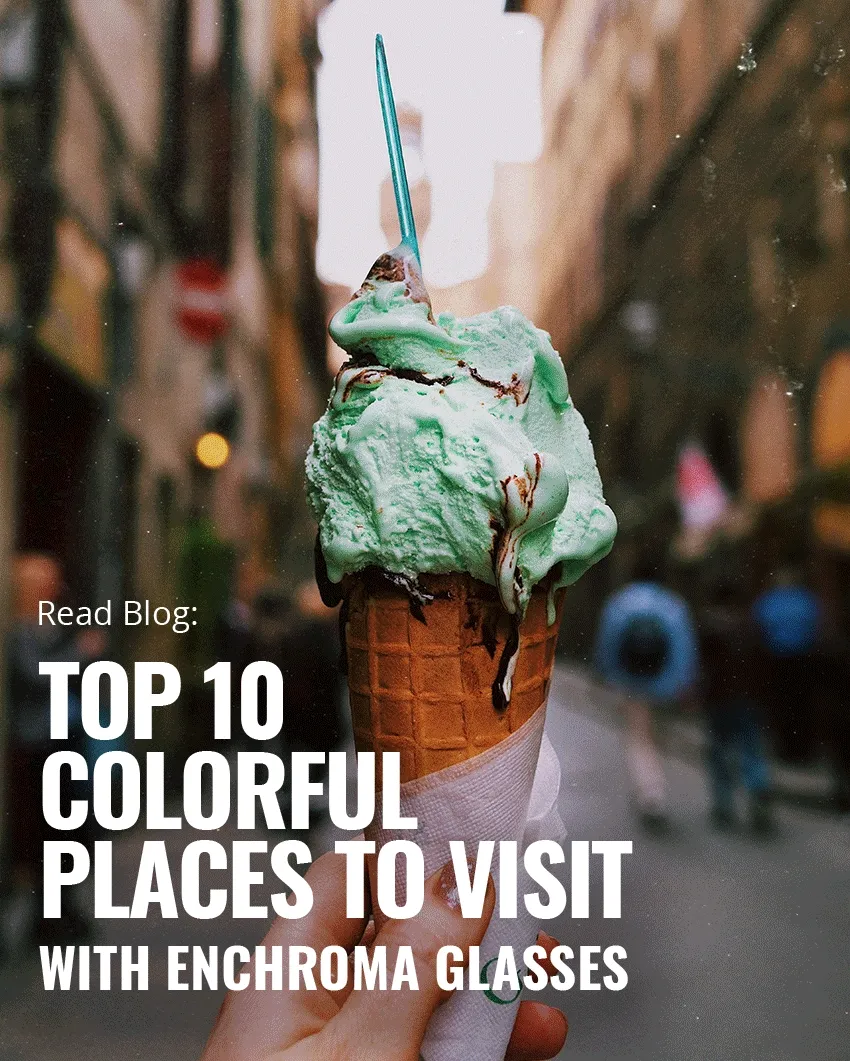 Top 10 Colorful Places to Visit with EnChroma Glasses