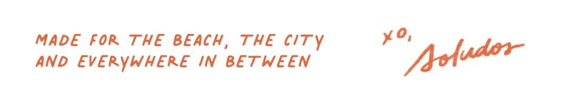 Made for the beach, the city, and everywhere in between