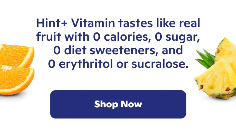 Hint+ Vitamin tastes like real fruit with 0 calories, 0 sugar, 0 diet sweeteners, and 0 erythritol or sucralose.