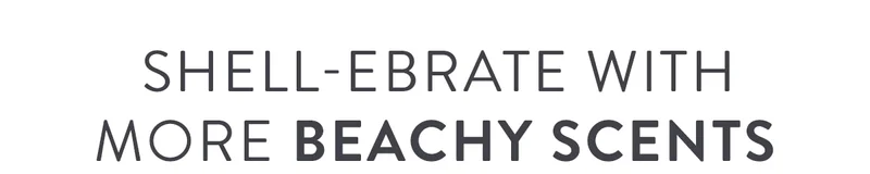 Shell-ebrate with More Beachy Scents