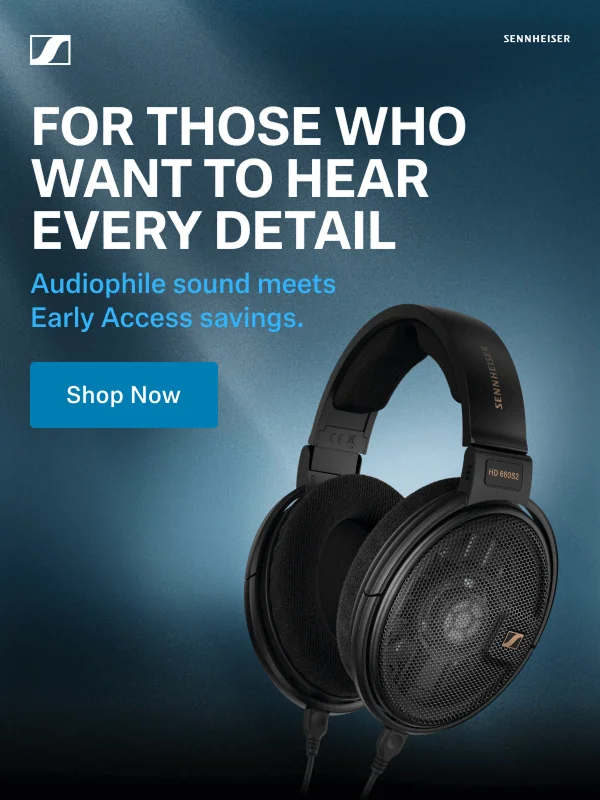For Those Who Want to Hear Every Detail. Audiophile sound meets Early Access Savings. Shop now.