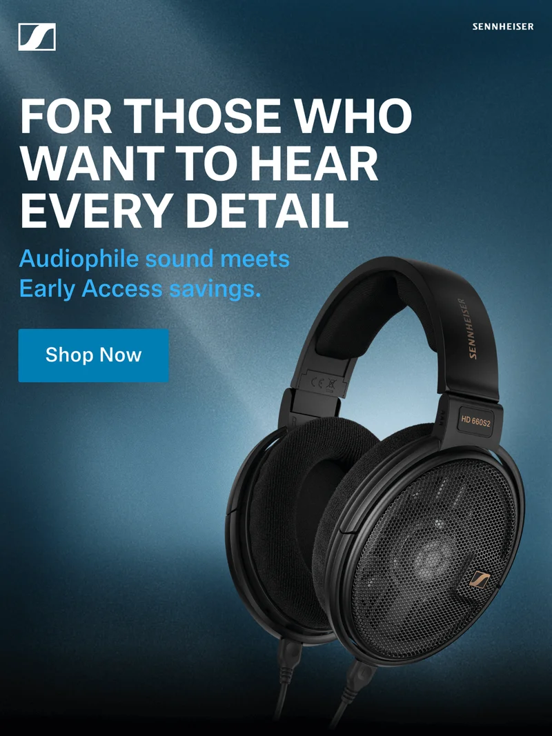 For Those Who Want to Hear Every Detail. Audiophile sound meets Early Access Savings. Shop now.