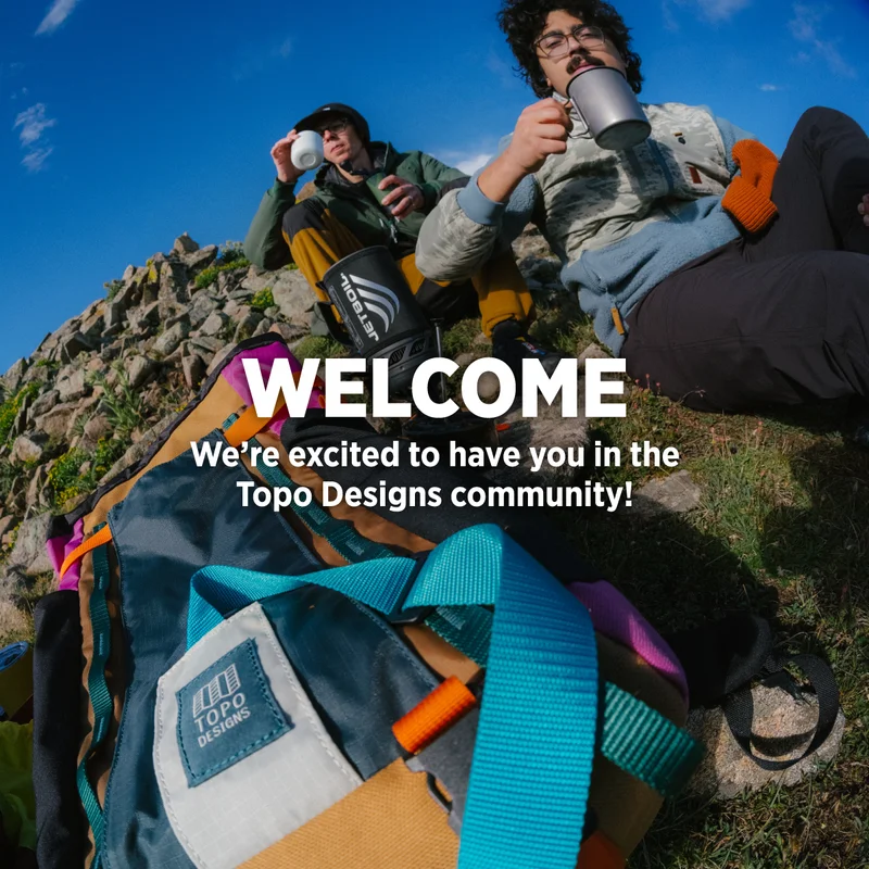 Welcome - We're excited to have you in the Topo Designs community.