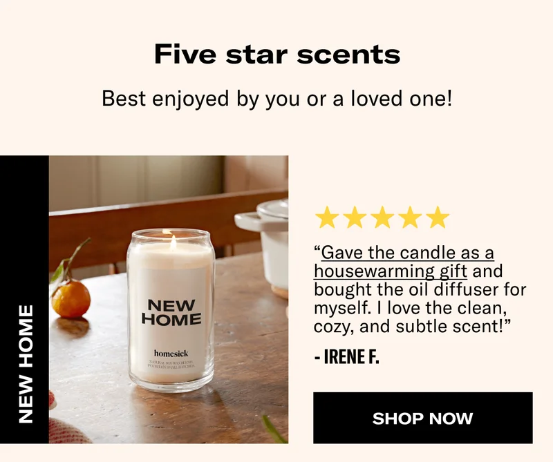 Five star scents | Best enjoyed by you or a loved one! | New Home | “Gave the candle as a housewarming gift and bought the oil diffuser for myself. I love the clean, cozy, and subtle scent!” - Irene F. | Shop Now