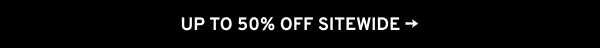 UP TO 50% OFF SITEWIDE