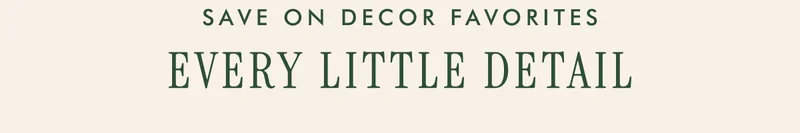 save on decor favorites Every little detail