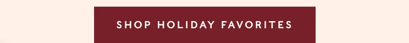 Shop Holiday Favorites
