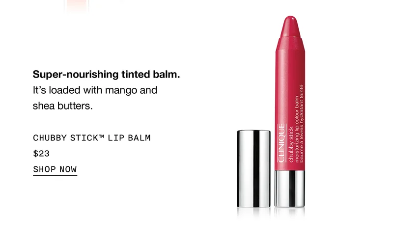 Super-nourishing tinted balm. It's loaded with mango and shea butters. CHUBBY STICK™ LIP BALM $23 | SHOP NOW