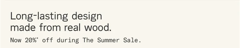 Long-lasting design made from real wood. Now 20% off during The Summer Sale.