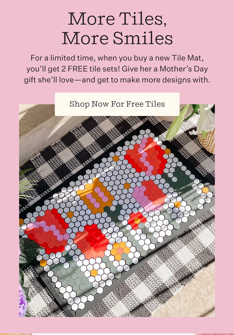 Tile Mom You Love Her Sale  HL Buy 1 Tile Mat, Get 2 Free Tile Sets  | When you purchase a new Tile Mat, you’ll get two free tile sets! It’s the perfect gift to show mom you adore her. | Shop the Sale While You Can